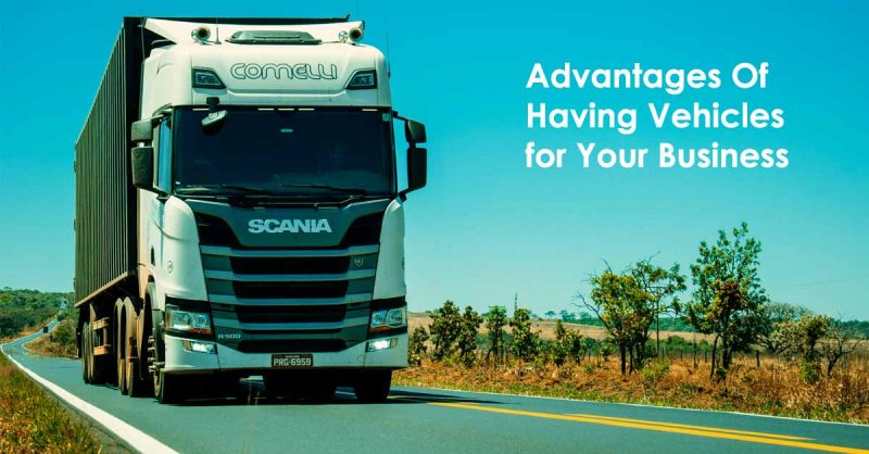 Advantages Of Having Vehicles for Your Business
