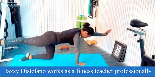 Jazzy Distefano works as a fitness teacher professionally