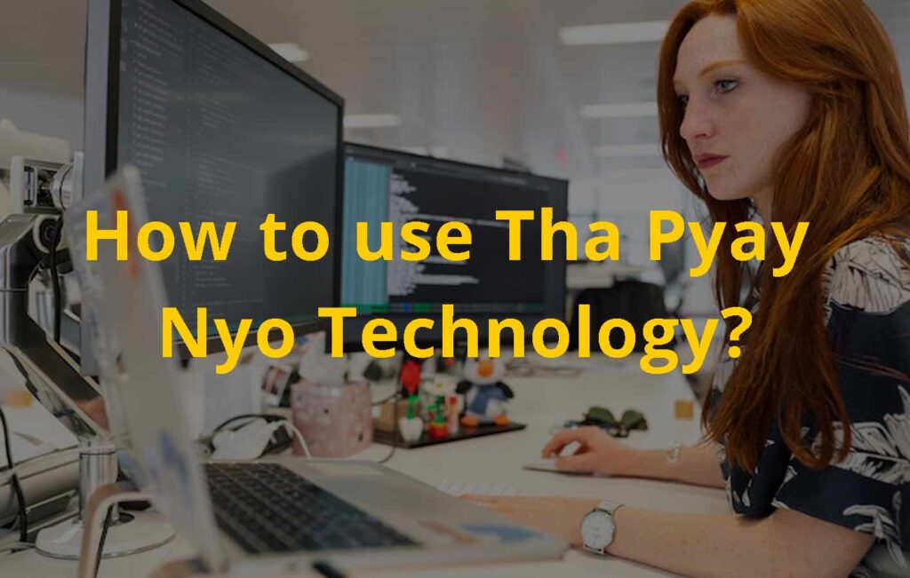How to use Tha Pyay Nyo Technology?