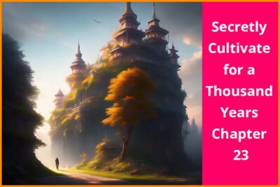 Secretly cultivate for a thousand years chapter 23