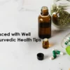 Stay balanced with well health ayurvedic health tips