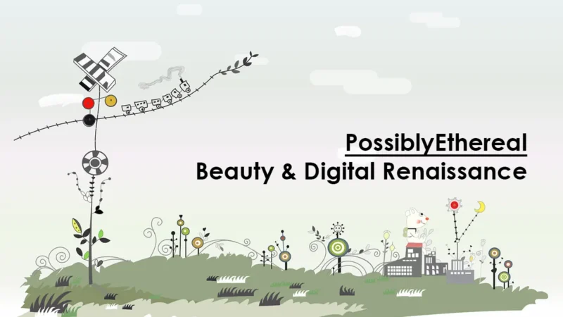 PossiblyEthereal: Beauty & Digital Renaissance