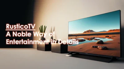 RusticoTV: A Noble Way of Entertainment in Details