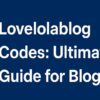 Unlock the Power of Lovelolablog Codes: Your Ultimate 2025 Guide